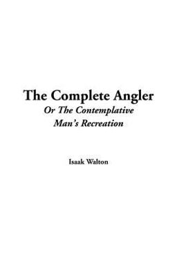 Complete Angler or the Contemplative Man Complete Angler or the Contemplative Man