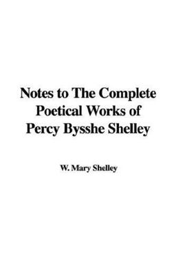 Notes to the Complete Poetical Works of Percy Bysshe Shelley