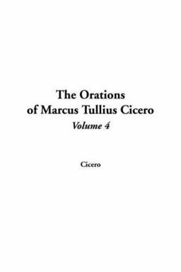 The Orations of Marcus Tullius Cicero