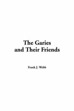The Garies and Their Friends The Garies and Their Friends