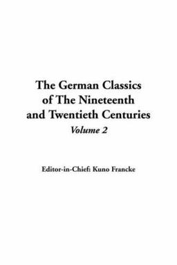 The German Classics of the Nineteenth and Twentieth Centuries