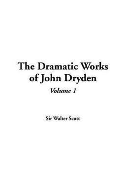 The Dramatic Works of John Dryden