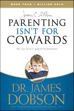 Parenting Isn't for Cowards The "You Can Do It" Guide for Hassled Parents  9781414317465 Front Cover