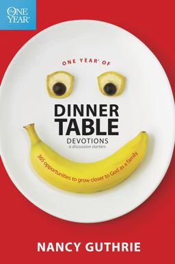 One Year of Dinner Table Devotions and Discussion Starters 365 Opportunities to Grow Closer to God As a Family  9781414318950 Front Cover