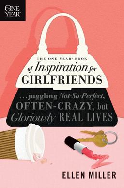 One Year Book of Inspiration for Girlfriends Juggling Not-So-Perfect, Often-Crazy, but Gloriously Real Lives  9781414319384 Front Cover