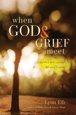 When God and Grief Meet True Stories of Comfort and Courage  9781414321745 Front Cover