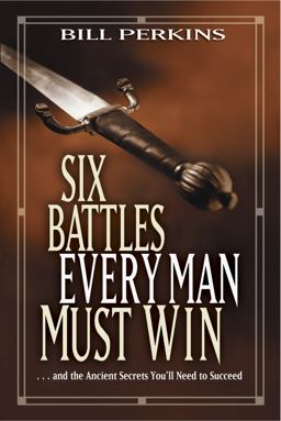 Six Battles Every Man Must Win ... and the Ancient Secrets You'll Need to Succeed  9781414338989 Front Cover