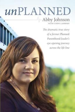 Unplanned The Dramatic True Story of a Former Planned Parenthood Leader's Eye-Opening Journey Across the Life Line  9781414339405 Front Cover