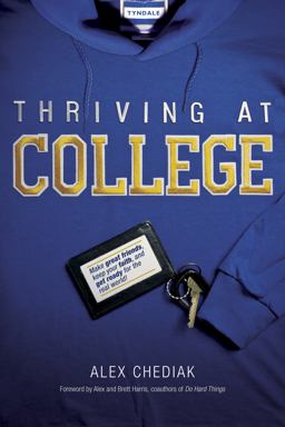 Thriving at College Make Great Friends, Keep Your Faith, and Get Ready for the Real World!  9781414339634 Front Cover