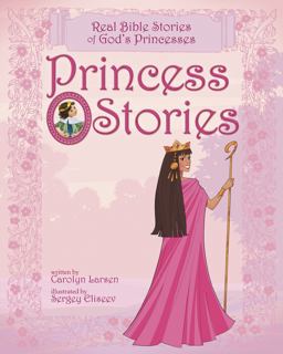 Princess Stories Real Bible Stories of God's Princesses  9781414348117 Front Cover