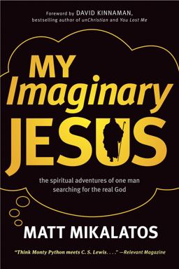 My Imaginary Jesus The Spiritual Adventures of One Man Searching for the Real God  9781414364735 Front Cover
