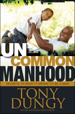Uncommon Manhood Secrets to What It Means to Be a Man  9781414367071 Front Cover