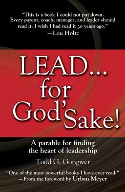 Lead... for God's Sake! A Parable for Finding the Heart of Leadership  9781414370552 Front Cover