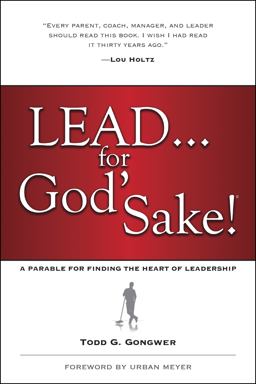 Lead... for God's Sake! A Parable for Finding the Heart of Leadership  9781414370569 Front Cover