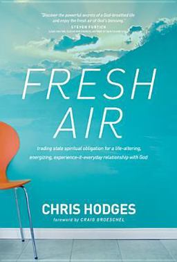 Fresh Air Trading Stale Spiritual Obligation for a Life-Altering, Energizing, Experience-It-Everyday Relationship with God  9781414371252 Front Cover