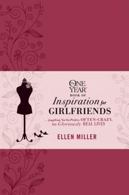 One Year Book of Inspiration for Girlfriends Juggling Not-So-Perfect, Often-Crazy, but Gloriously Real Lives  9781414373317 Front Cover