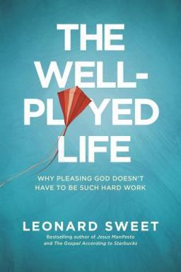 Well-Played Life Why Pleasing God Doesn't Have to Be Such Hard Work  9781414373621 Front Cover