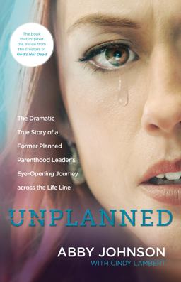 Unplanned The Dramatic True Story of a Former Planned Parenthood Leader's Eye-Opening Journey Across the Life Line  9781414396545 Front Cover