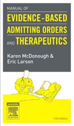 Manual of Evidence-Based Admitting Orders and Therapeutics 5th 9781416031963 Front Cover