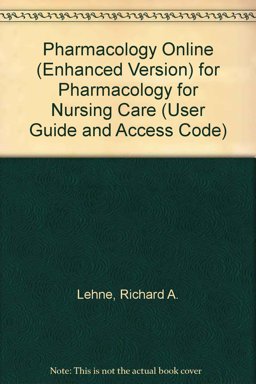 Pharmacology Online (Enhanced Version) for Pharmacology for Nursing Care (User Guide and Access Code) Pharmacology Online (Enhanced Version) for Pharmacology for Nursing Care (User Guide and Access Code)