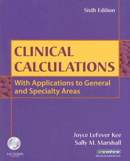 Clinical Calculations With Applications to General and Specialty Areas 6th 9781416047407 Front Cover