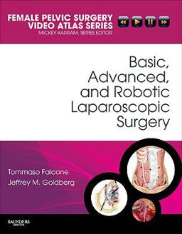 Basic, Advanced, and Robotic Laparoscopic Surgery Female Pelvic Surgery Video Atlas Series  9781416062646 Front Cover
