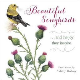 Beautiful Songbirds ... and the Joy They Inspire  9781416245490 Front Cover