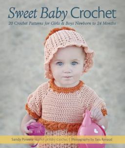 Sweet Baby Crochet 20 Crochet Patterns for Girls and Boys Newborn to 24 Months  9781416245810 Front Cover