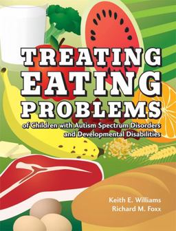 Treating Eating Problems of Children with Autism Spectrum Disorders and Developmental Disabilities Interventions for Professionals and Parents  9781416402480 Front Cover