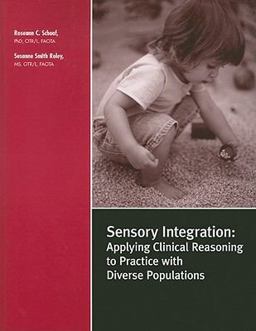 Sensory Integration : Applying Clinical Reasoning to Practice with Diverse Populations  9781416403333 Front Cover