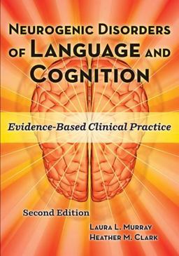 Neurogenic Disorders of Language and Cognition Evidence-Based Clinical Practice 2nd 9781416405856 Front Cover