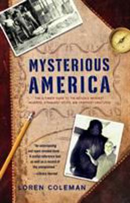 Mysterious America The Ultimate Guide to the Nation's Weirdest Wonders, Strangest Spots, and Creepiest Creatures  9781416527367 Front Cover