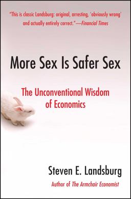 More Sex Is Safer Sex The Unconventional Wisdom of Economics  9781416532224 Front Cover