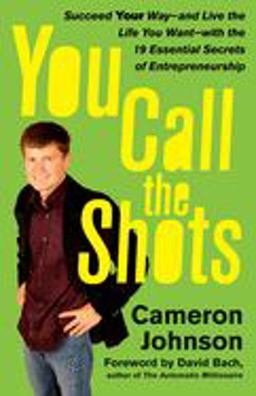 You Call the Shots Succeed Your Way-- and Live the Life You Want-- with the 19 Essential Secrets of Entrepreneurship  9781416536093 Front Cover
