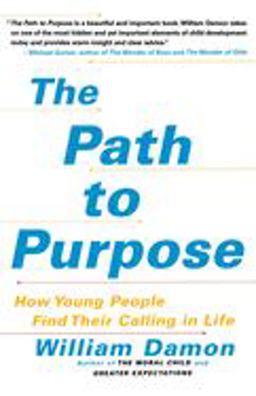 Path to Purpose How Young People Find Their Calling in Life  9781416537243 Front Cover