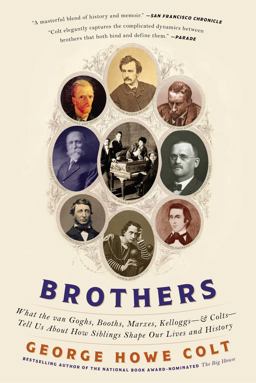 Brothers What the Van Goghs, Booths, Marxes, Kelloggs--And Colts--Tell Us about How Siblings Shape Our Lives and History  9781416547785 Front Cover
