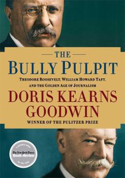 Bully Pulpit Theodore Roosevelt, William Howard Taft, and the Golden Age of Journalism  9781416547860 Front Cover
