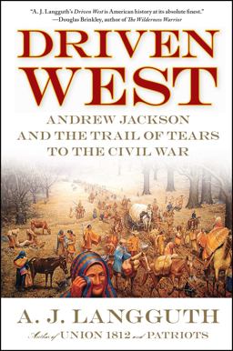 Driven West Andrew Jackson and the Trail of Tears to the Civil War  9781416548607 Front Cover