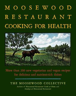 Moosewood Restaurant Cooking for Health More Than 200 New Vegetarian and Vegan Recipes for Delicious and Nutrient-Rich Dishes  9781416548874 Front Cover