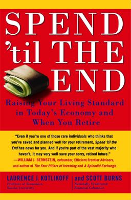 Spend 'Til the End Raising Your Living Standard in Today's Economy and When You Retire  9781416548911 Front Cover