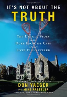 It's Not about the Truth The Untold Story of the Duke Lacrosse Case and the Lives It Shattered  9781416551461 Front Cover