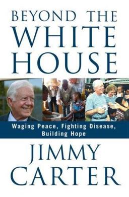 Beyond the White House Waging Peace, Fighting Disease, Building Hope  9781416558804 Front Cover