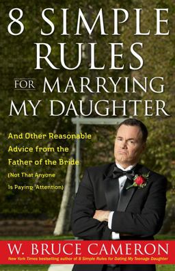 8 Simple Rules for Marrying My Daughter And Other Reasonable Advice from the Father of the Bride (Not That Anyone Is Paying Attention)  9781416558910 Front Cover