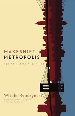 Makeshift Metropolis Ideas about Cities  9781416561262 Front Cover