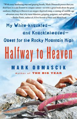 Halfway to Heaven My White-Knuckled--and Knuckleheaded--Quest for the Rocky Mountain High  9781416567004 Front Cover