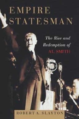 Empire Statesman The Rise and Redemption of Al Smith  9781416567776 Front Cover