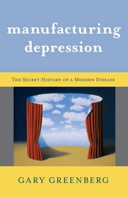 Manufacturing Depression The Secret History of a Modern Disease  9781416569794 Front Cover