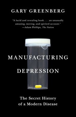 Manufacturing Depression The Secret History of a Modern Disease  9781416569800 Front Cover