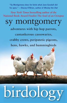 Birdology Adventures with Hip Hop Parrots, Cantankerous Cassowaries, Crabby Crows, Peripatetic Pigeons, Hens, Hawks, and Hummingbirds  9781416569855 Front Cover