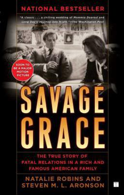 Savage Grace The True Story of Fatal Relations in a Rich and Famous American Family  9781416572961 Front Cover